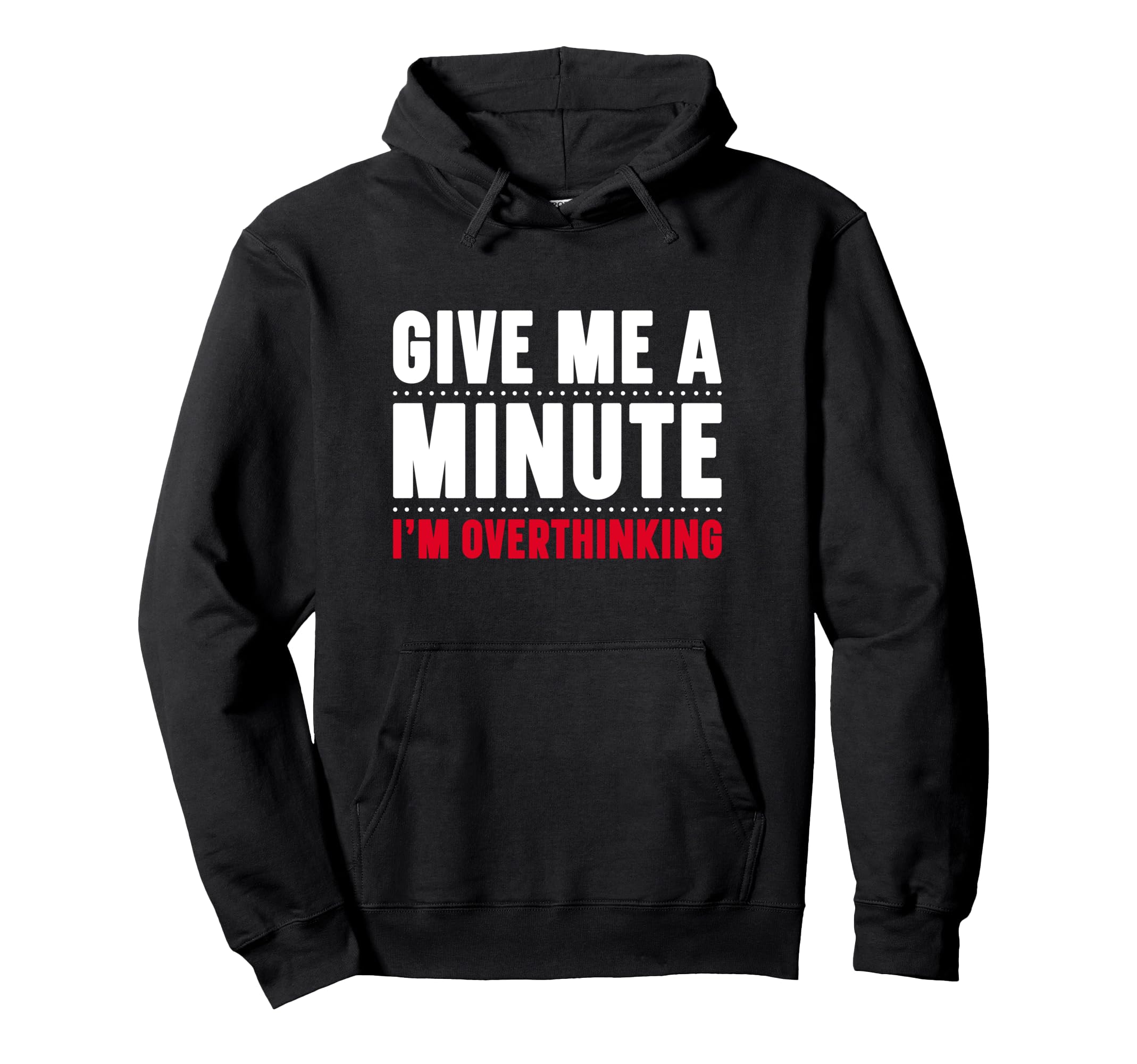 Give Me Minute Im Overthinking Funny Hoodie - Novelty Apparel Unisex - T-Shirt, Sweatshirt, Hoodie