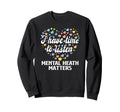 Mental Health Awareness Month End Sweatshirt - Streetwear Style Men Women - T-Shirt, Sweatshirt, Hoodie