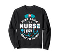 Step Aside Im Nurse I Know What Sweatshirt - Streetwear Style for Adults - T-Shirt, Sweatshirt, Hoodie