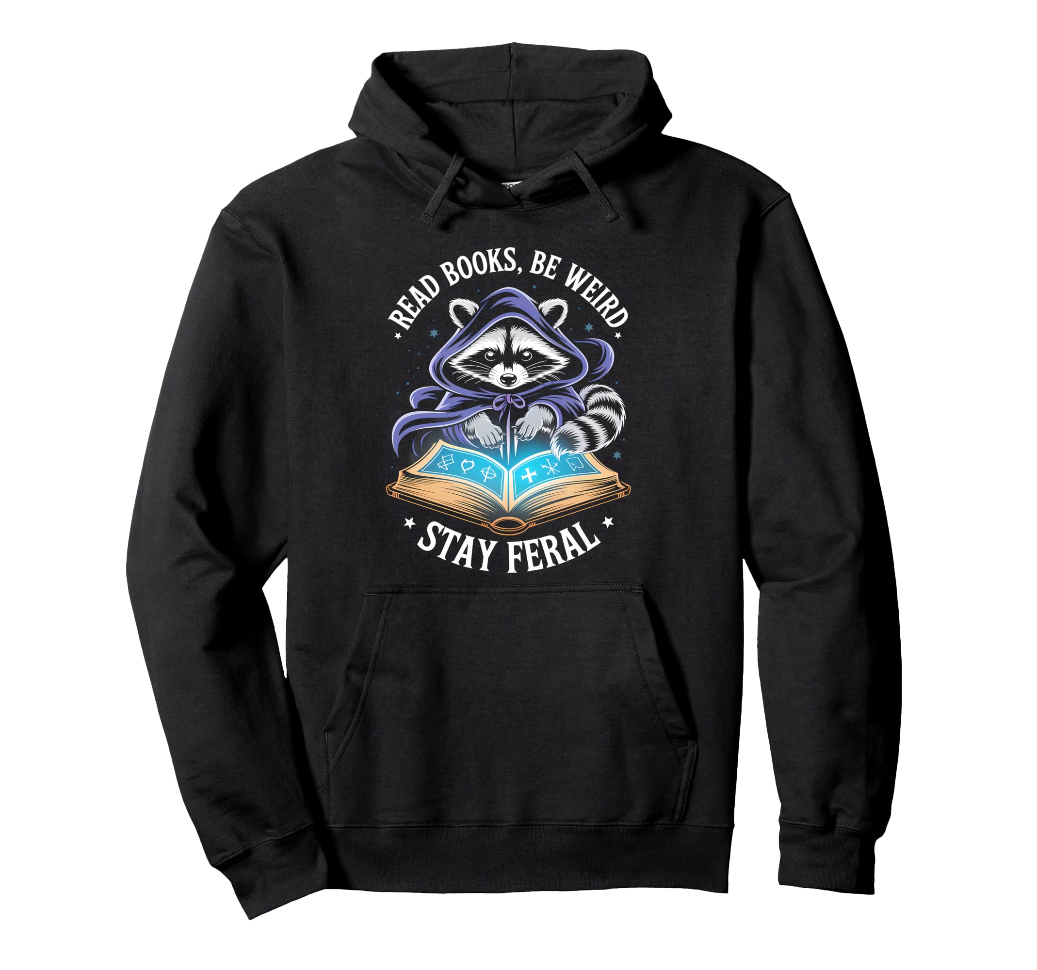 Read Books Be Weird Stay Feral Funny Hoodie - Novelty Apparel Unisex - T-Shirt, Sweatshirt, Hoodie