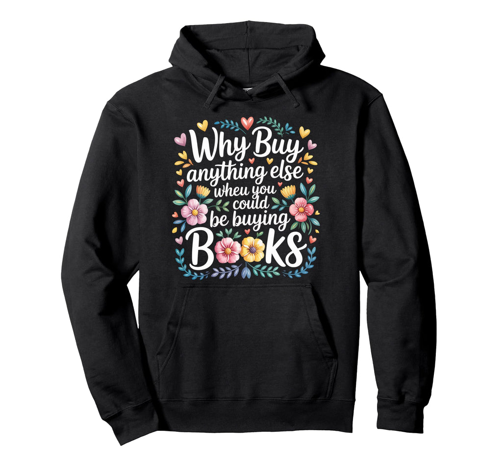 Why Buy Anything Else When You Could Be Hoodie - Unique Graphic Unisex - T-Shirt, Sweatshirt, Hoodie