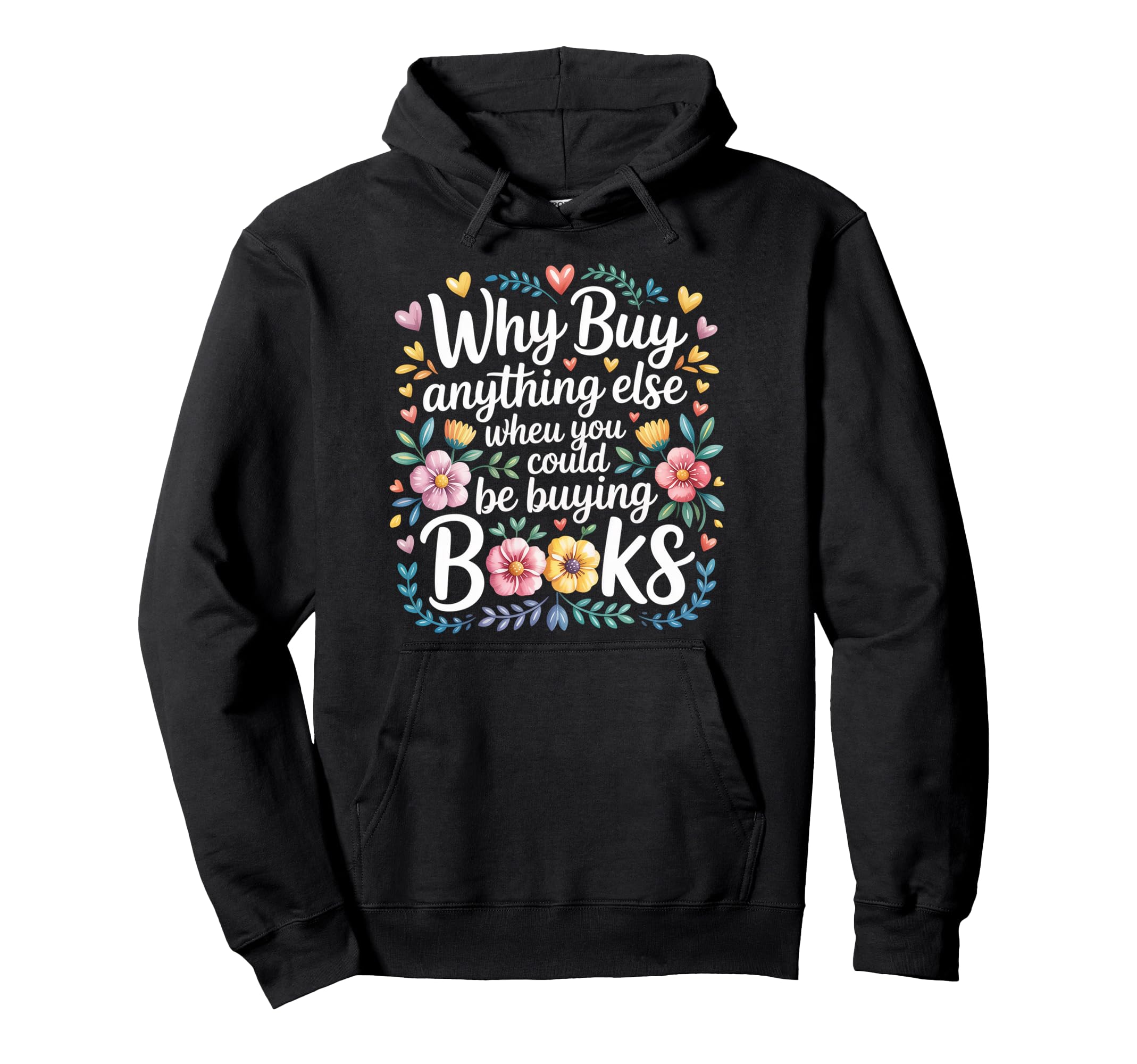 Why Buy Anything Else When You Could Be Hoodie - Unique Graphic Unisex - T-Shirt, Sweatshirt, Hoodie