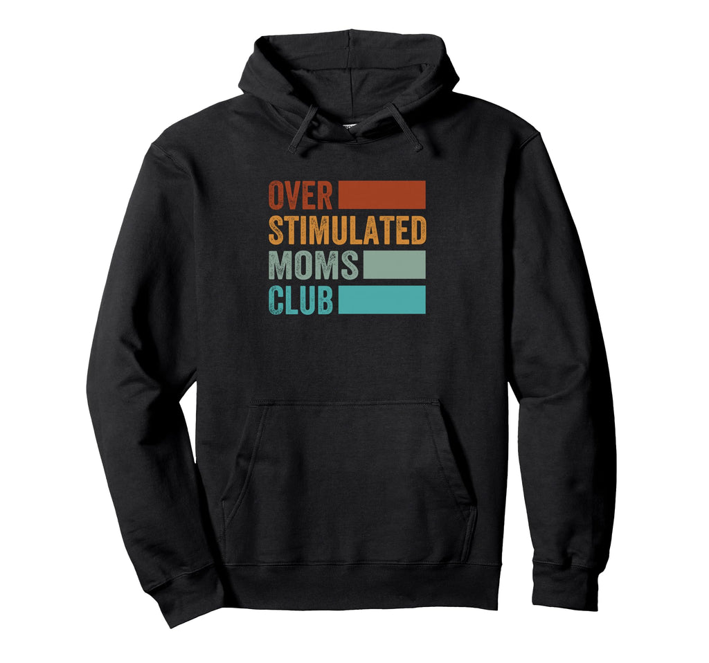 Overstimulated Moms Club Funny Hoodie - Casual Everyday Wear Men Women - T-Shirt, Sweatshirt, Hoodie