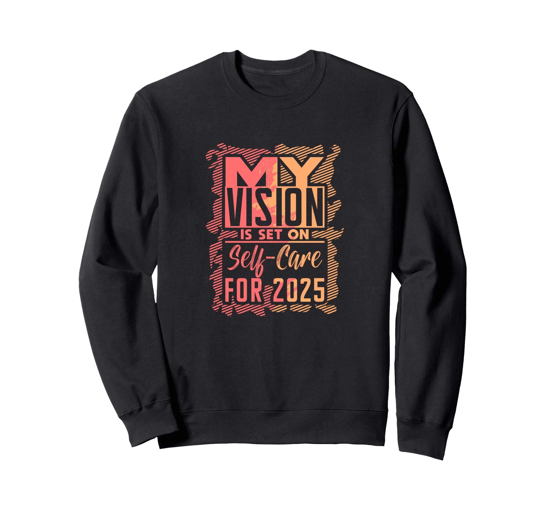 My Vision Is Set Self Care 2025 Sweatshirt - Unique Graphic Men Women - T-Shirt, Sweatshirt, Hoodie