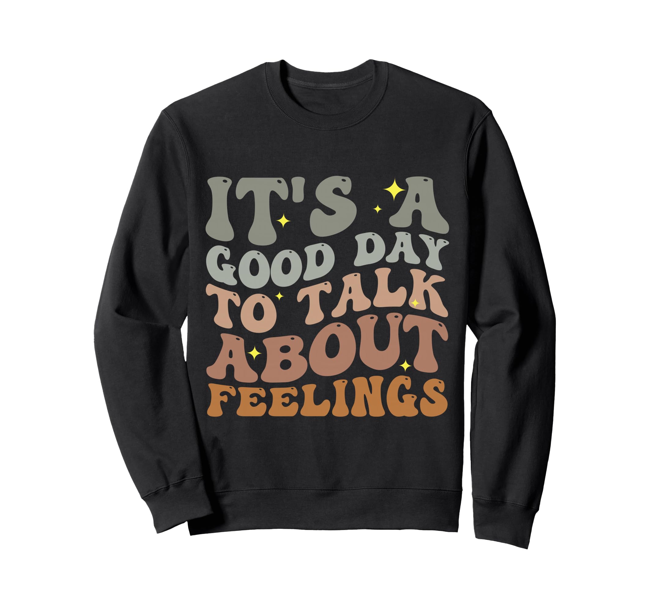 Its Good Day To Talk About Feelings Sweatshirt - Novelty Apparel Unisex - T-Shirt, Sweatshirt, Hoodie