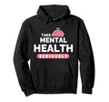 Mental Health Seriously Counselor Hoodie - Custom Art Print for Adults - T-Shirt, Sweatshirt, Hoodie