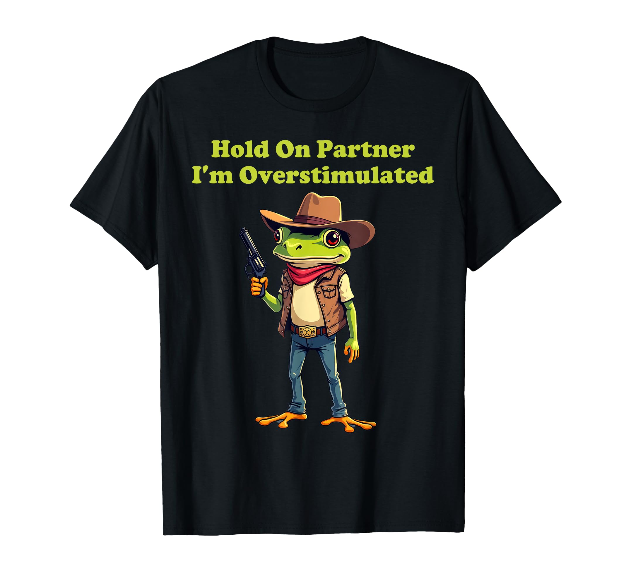 Hold Partner Im Overstimulated Cowboy T-Shirt - Graphic Print Men Women - T-Shirt, Sweatshirt, Hoodie