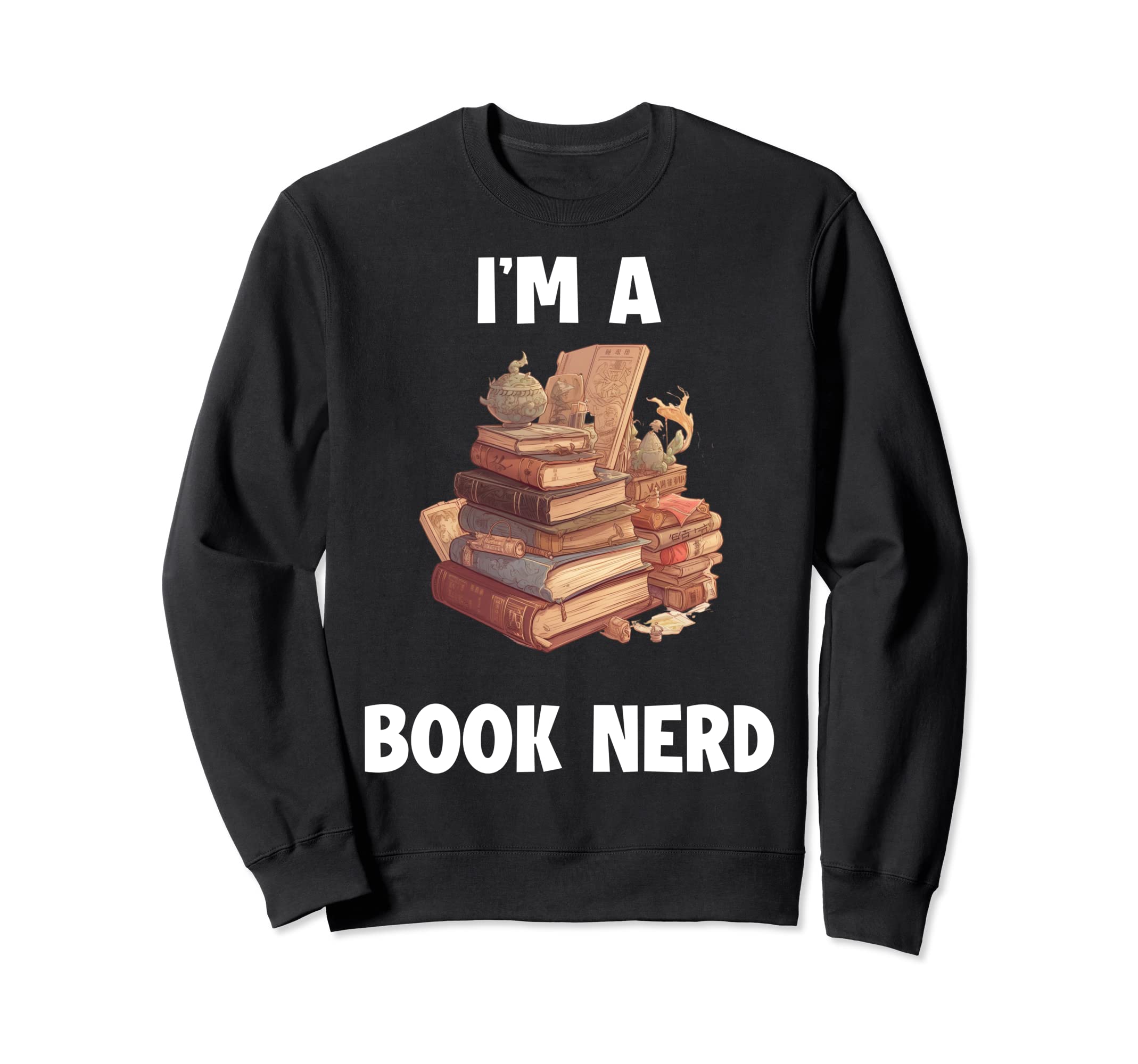 Im Book Nerd Sweatshirt - Custom Art Print for Adults - T-Shirt, Sweatshirt, Hoodie
