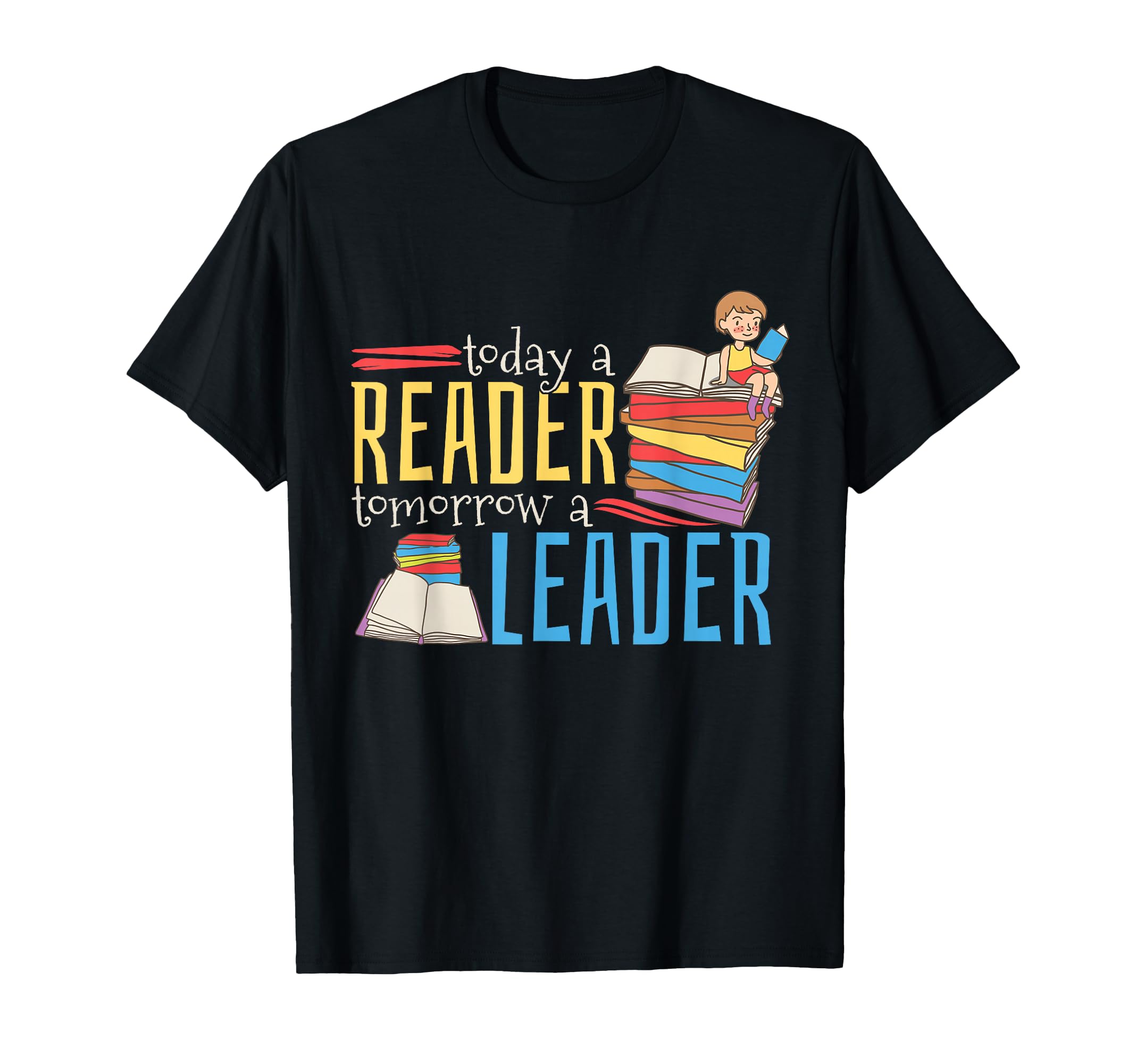 Today Reader Tomorrow Leader Book T-Shirt - Fun Novelty Design Men Women - T-Shirt, Sweatshirt, Hoodie