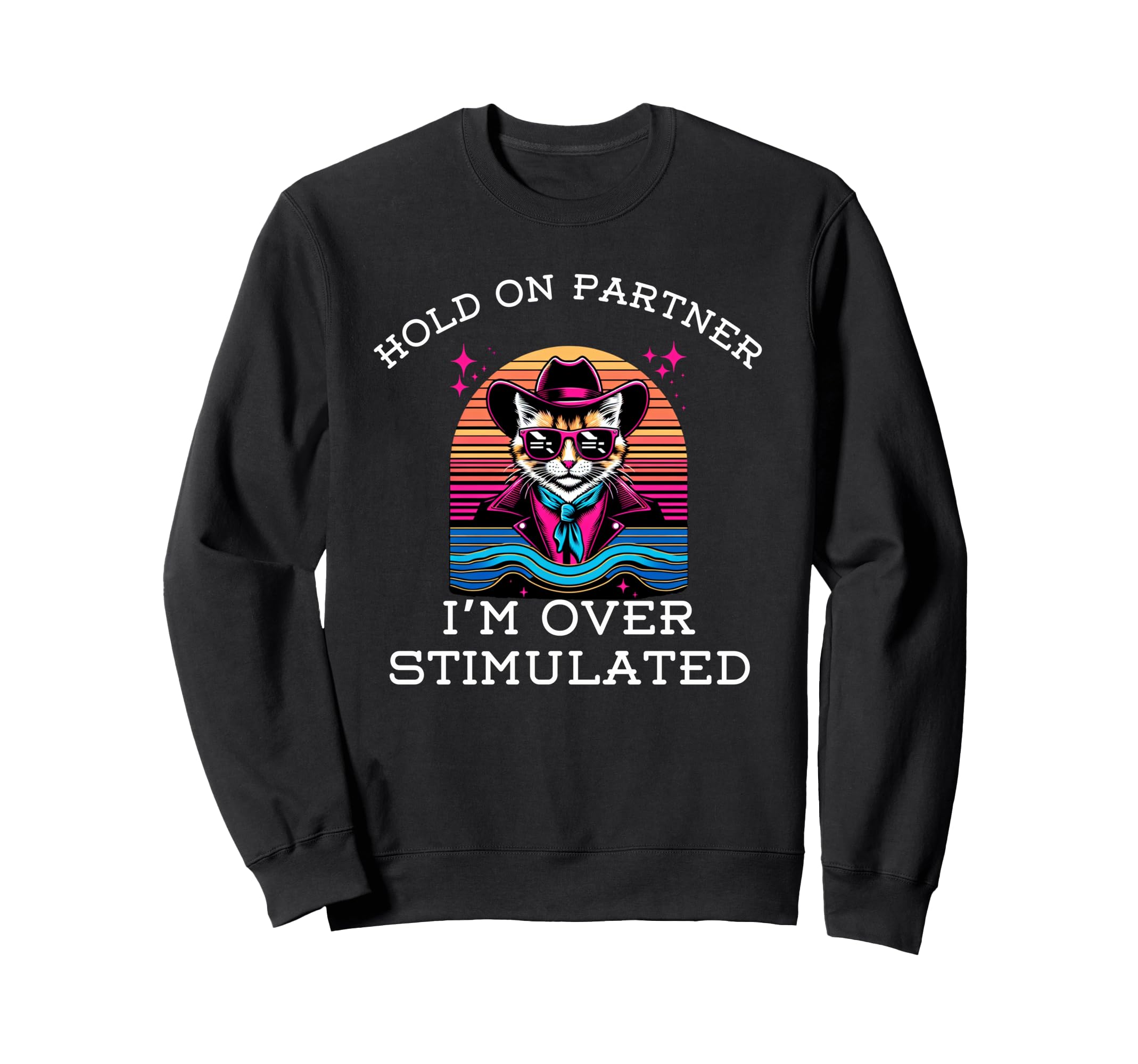 Hold Partner Im Overstimulated Funny Sweatshirt - Unique Graphic Men Women - T-Shirt, Sweatshirt, Hoodie