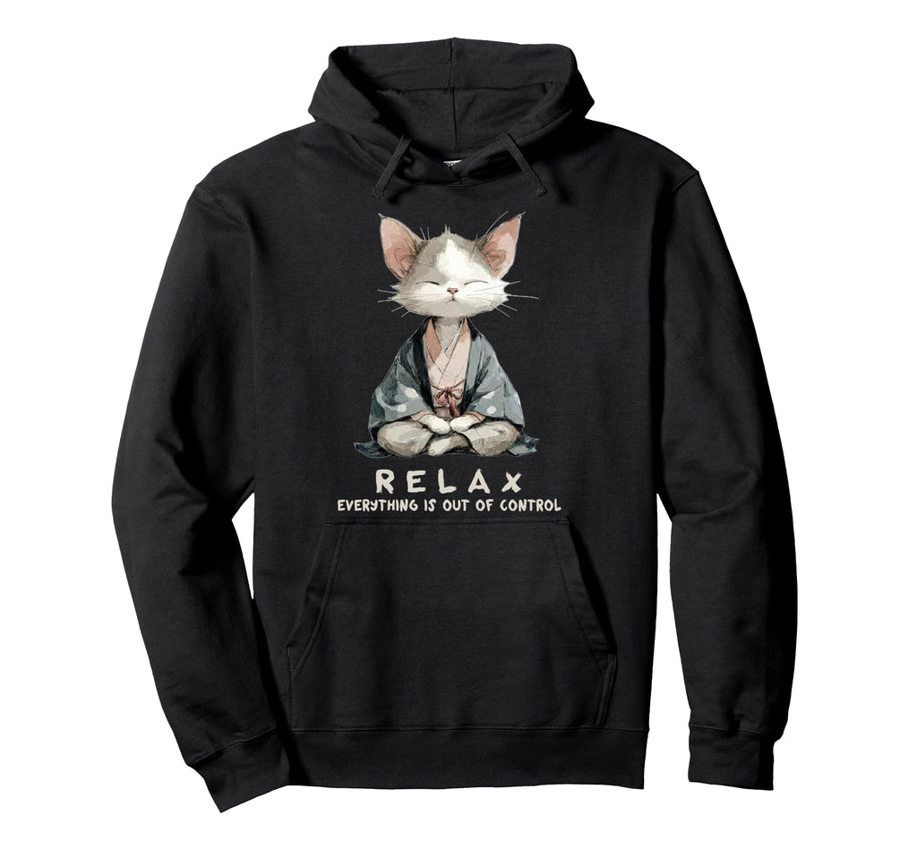Relax Everything Is Out Control Zen Hoodie - Novelty Apparel Unisex - T-Shirt, Sweatshirt, Hoodie