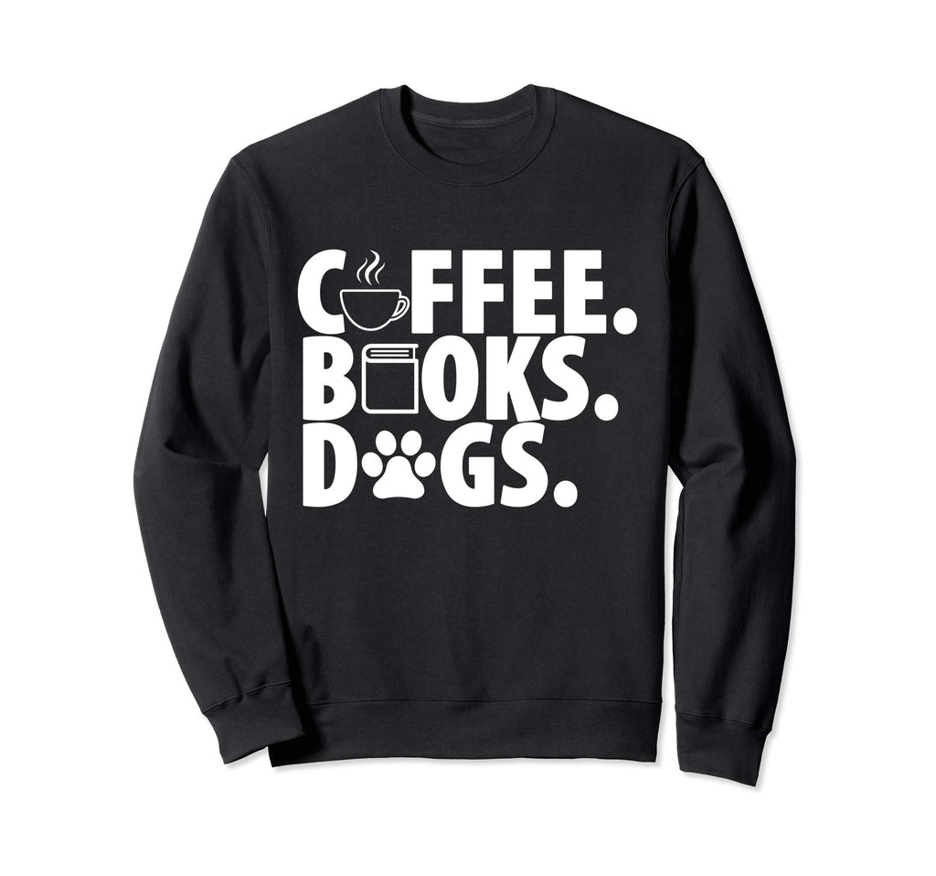 Coffee Books Dogs Gifts Dog Sweatshirt - Casual Everyday Wear Men Women - T-Shirt, Sweatshirt, Hoodie