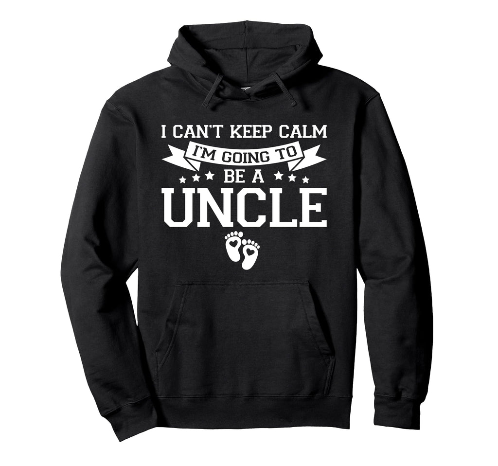 I Cant Keep Calm Im Going To Be Uncle Hoodie - Casual Everyday Wear Unisex - T-Shirt, Sweatshirt, Hoodie