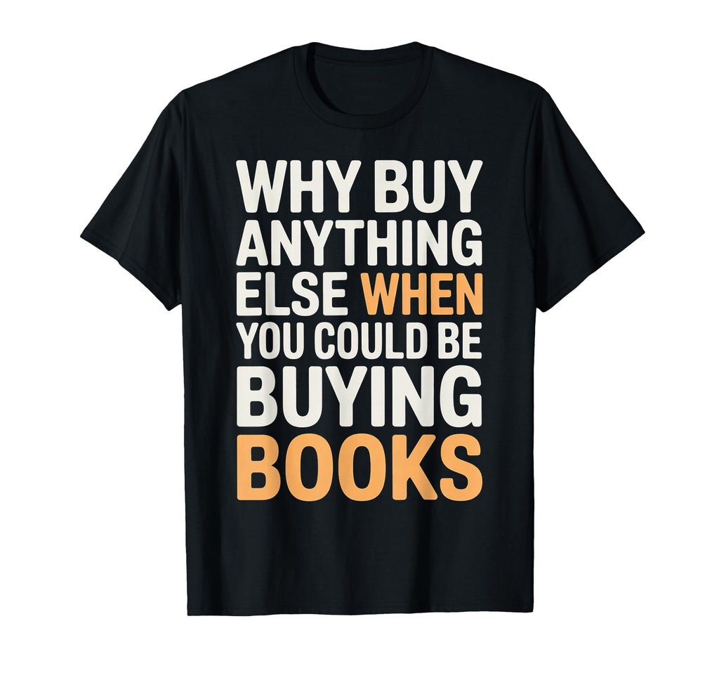 Why Buy Anything Else When You Could T-Shirt - Unique Graphic for Adults - T-Shirt, Sweatshirt, Hoodie
