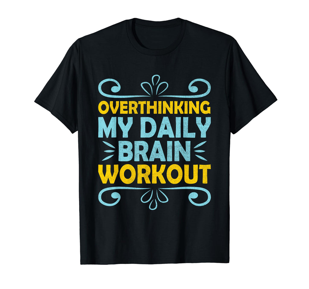 Overthinking Overthinker Funny Sarcasm T-Shirt - Trendy Graphic Men Women - T-Shirt, Sweatshirt, Hoodie