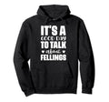 Its Good Day To Talk About Feelings Funny Hoodie - Custom Art Print Unisex - T-Shirt, Sweatshirt, Hoodie