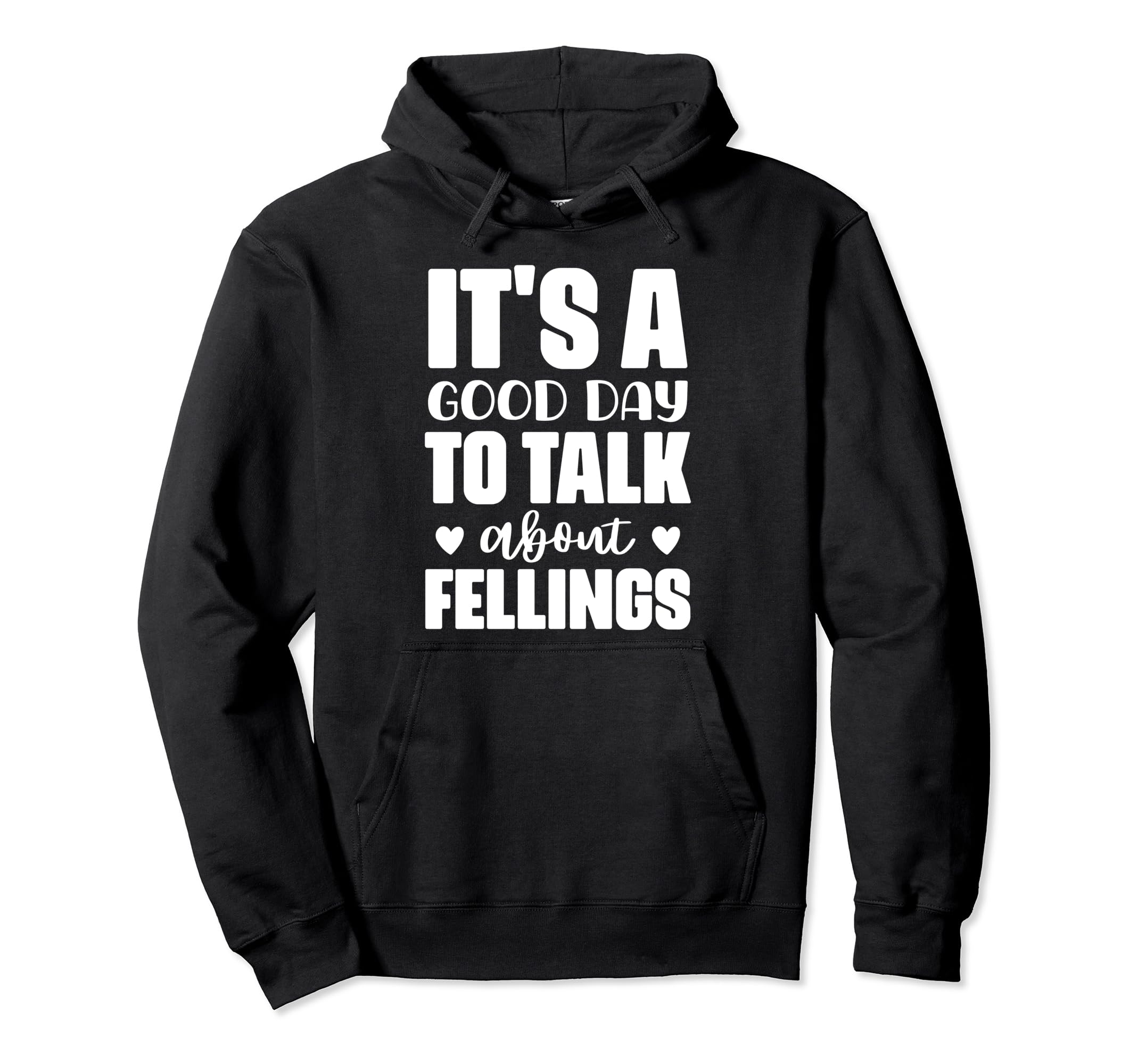 Its Good Day To Talk About Feelings Funny Hoodie - Custom Art Print Unisex - T-Shirt, Sweatshirt, Hoodie