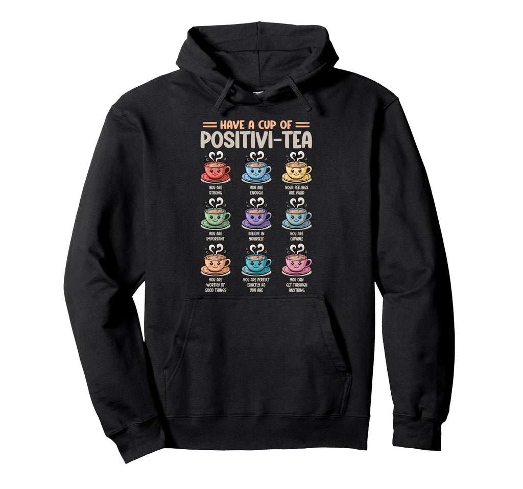Have Cup Positivi Tea Counselor Mental Hoodie - Novelty Apparel for Adults - T-Shirt, Sweatshirt, Hoodie
