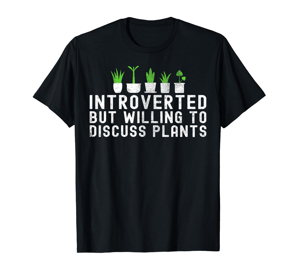 Introverted But Willing To Discuss Plants T-Shirt - Unique Graphic Unisex - T-Shirt, Sweatshirt, Hoodie
