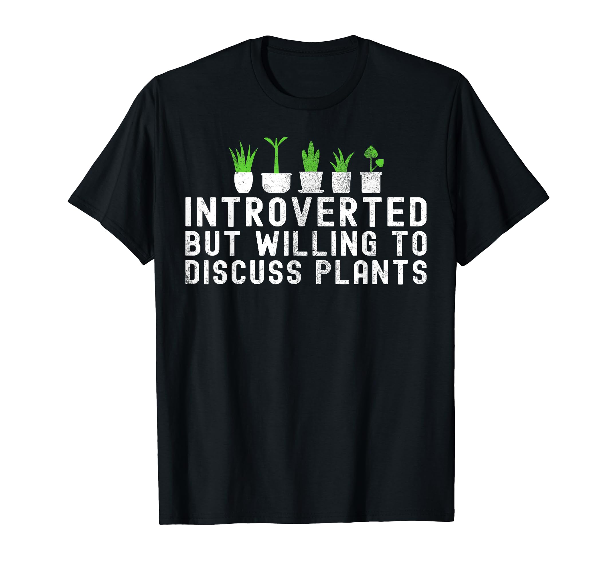 Introverted But Willing To Discuss Plants T-Shirt - Unique Graphic Unisex - T-Shirt, Sweatshirt, Hoodie
