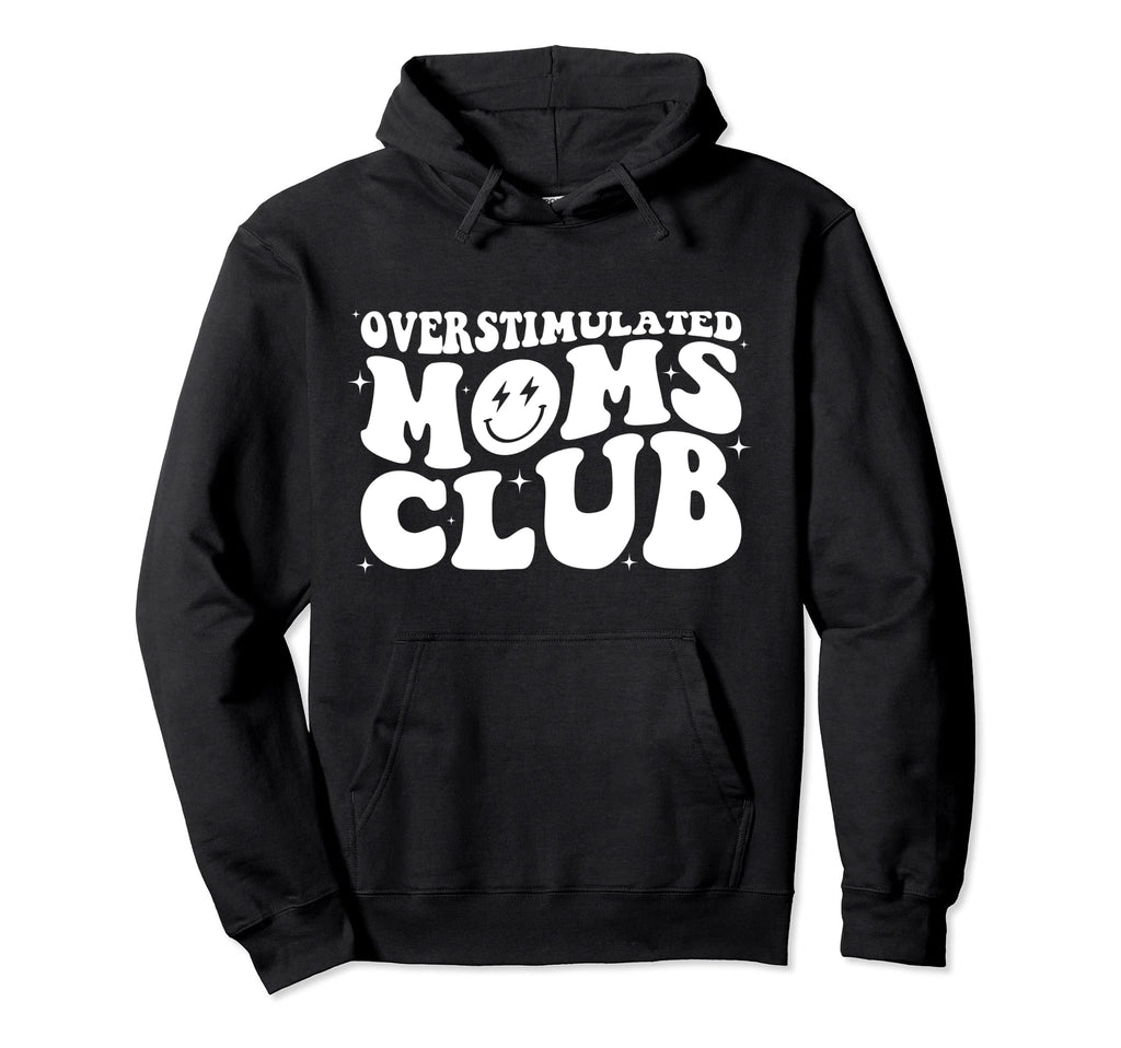 Groovy Overstimulated Moms Club Funny Hoodie - Custom Art Print Men Women - T-Shirt, Sweatshirt, Hoodie