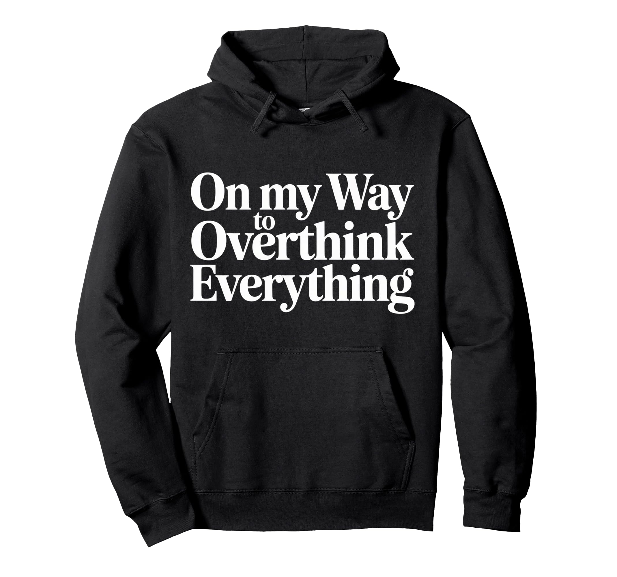 My Way To Overthink Everything Hoodie - Casual Everyday Wear Unisex - T-Shirt, Sweatshirt, Hoodie
