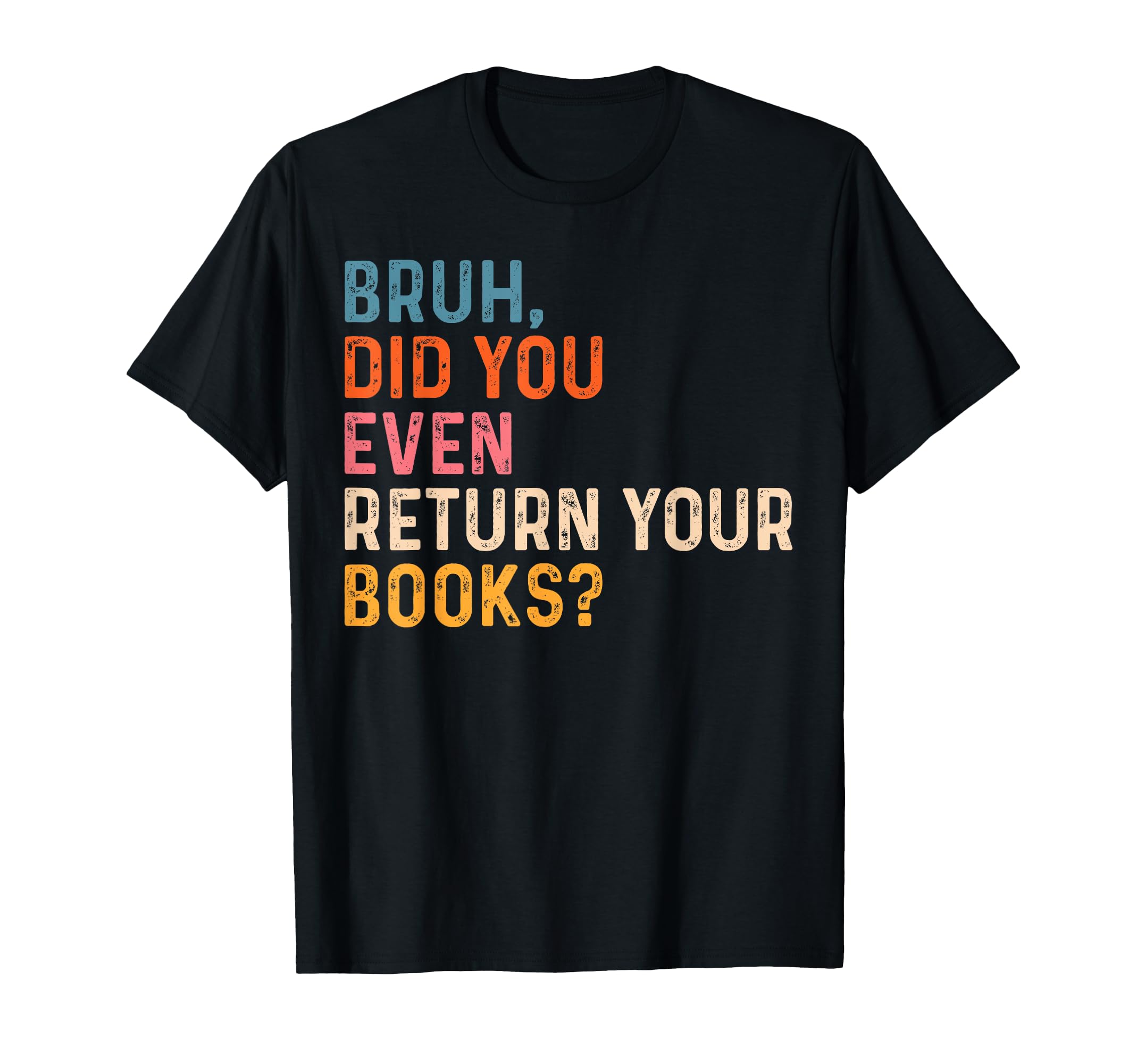 Bruh Did You Even Return Your Books T-Shirt - Aesthetic Graphic Men Women - T-Shirt, Sweatshirt, Hoodie