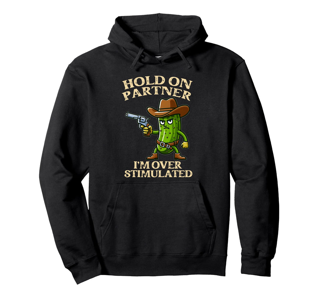Pickle Hold Partner Im Hoodie - Fun Novelty Design for Adults - T-Shirt, Sweatshirt, Hoodie