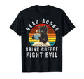 Read Books Drink Coffee Fight Evil T-Shirt - Unique Graphic for Adults - T-Shirt, Sweatshirt, Hoodie