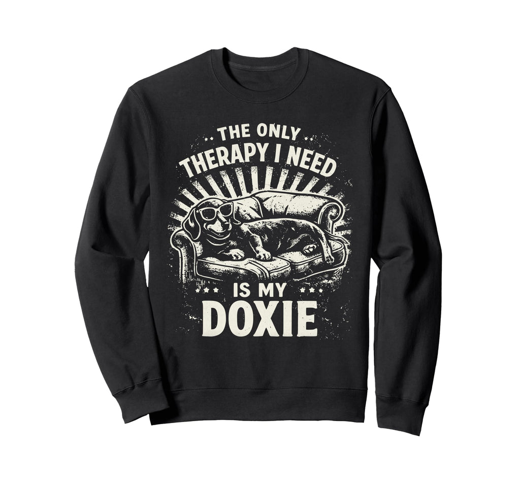 Only Therapy I Need Is My Doxie Sweatshirt - Streetwear Style Men Women - T-Shirt, Sweatshirt, Hoodie