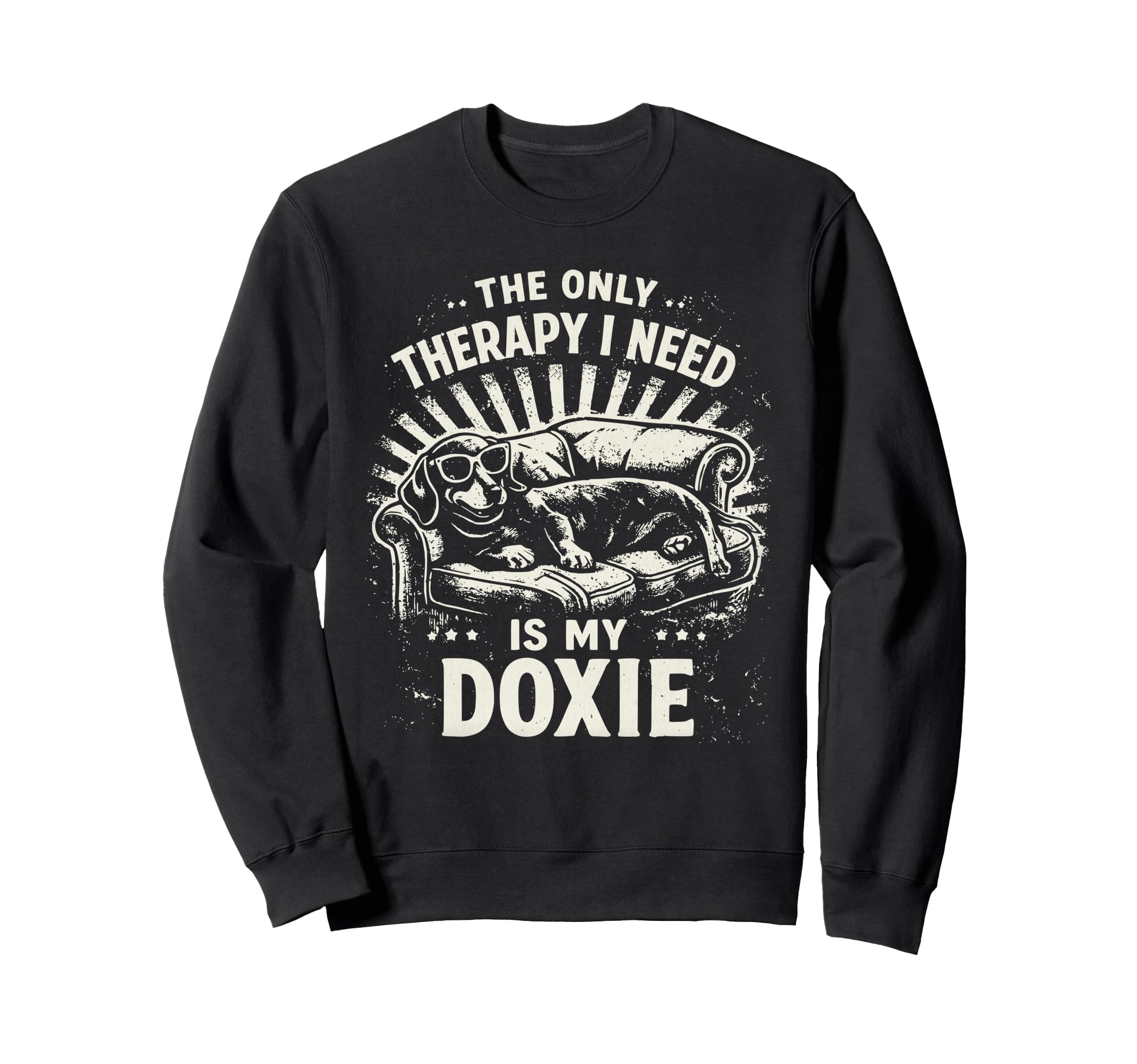 Only Therapy I Need Is My Doxie Sweatshirt - Streetwear Style Men Women - T-Shirt, Sweatshirt, Hoodie