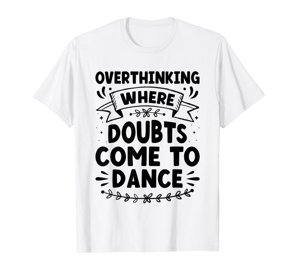 Overthinking Overthinker Funny Sarcasm T-Shirt - Custom Art Print Unisex - T-Shirt, Sweatshirt, Hoodie
