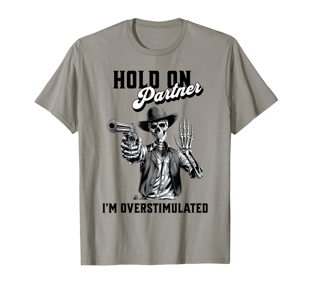 Hold Partner Im Overstimulated T-Shirt - Minimalist Print Unisex - T-Shirt, Sweatshirt, Hoodie