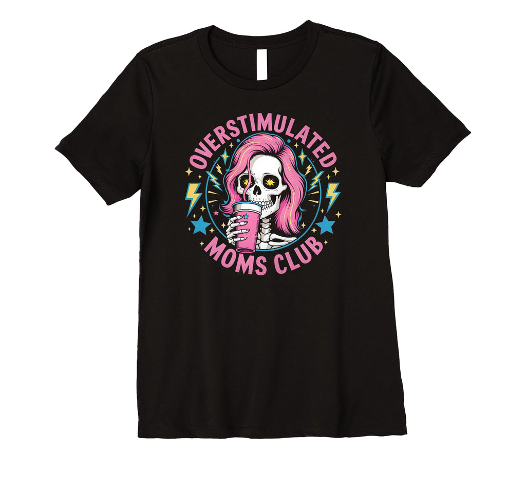 Womens Overstimulated Moms Club Mother Day T-Shirt - Novelty Apparel Unisex - T-Shirt, Sweatshirt, Hoodie