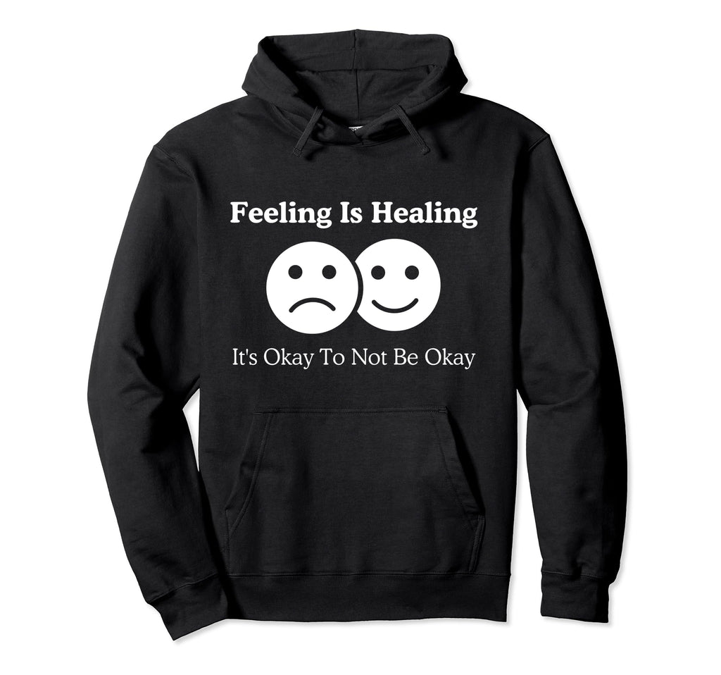 Feeling Is Healing Its Okay To Not Be Hoodie - Custom Art Print Men Women - T-Shirt, Sweatshirt, Hoodie