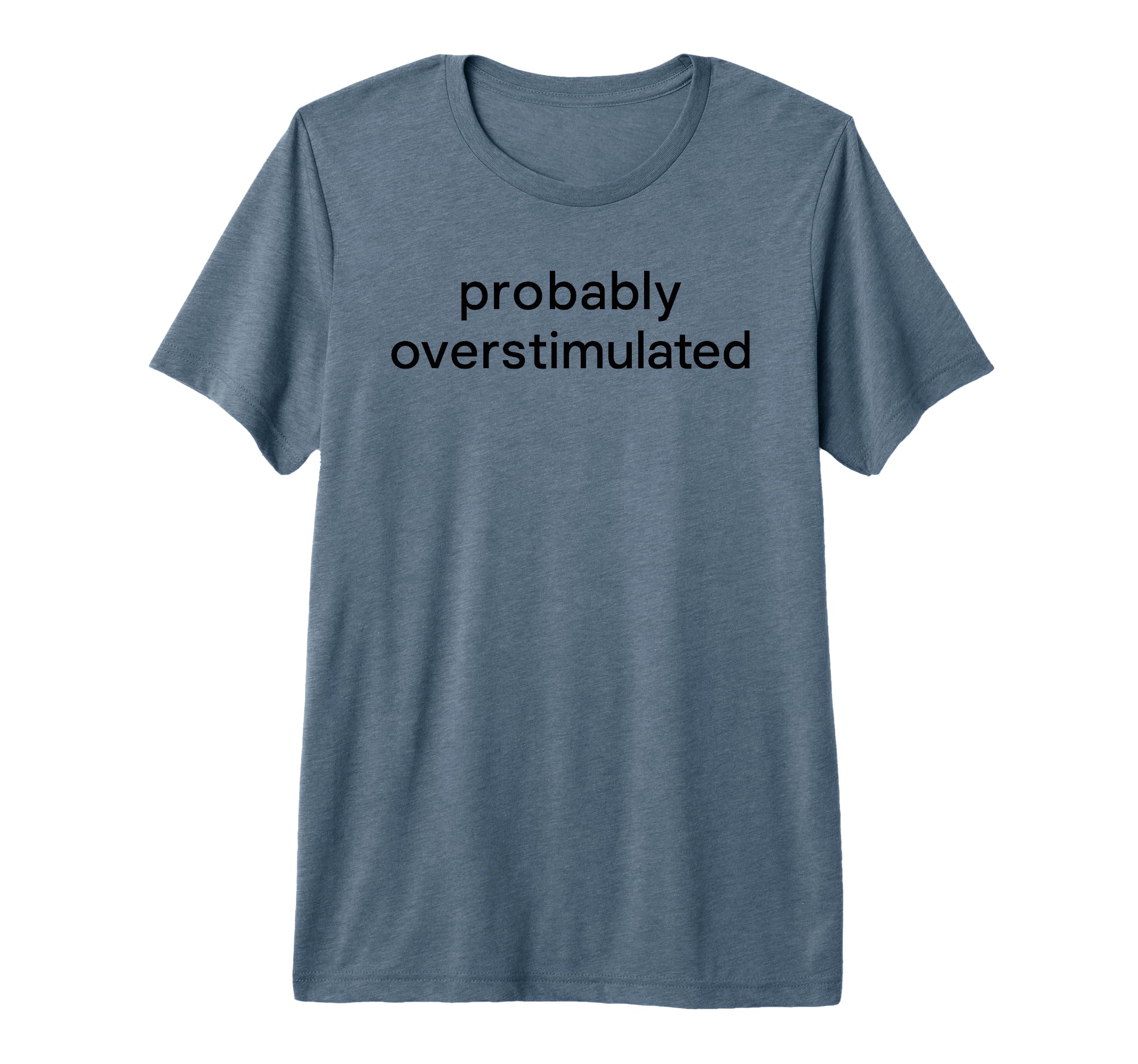 Probably Overstimulated Bold Simple T-Shirt - Graphic Print for Adults - T-Shirt, Sweatshirt, Hoodie