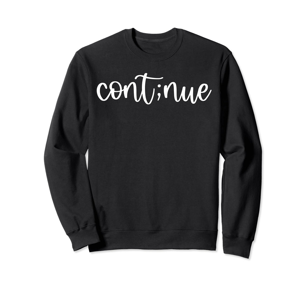 Cont Nue Mental Health Self Love Sweatshirt - Streetwear Style for Adults - T-Shirt, Sweatshirt, Hoodie