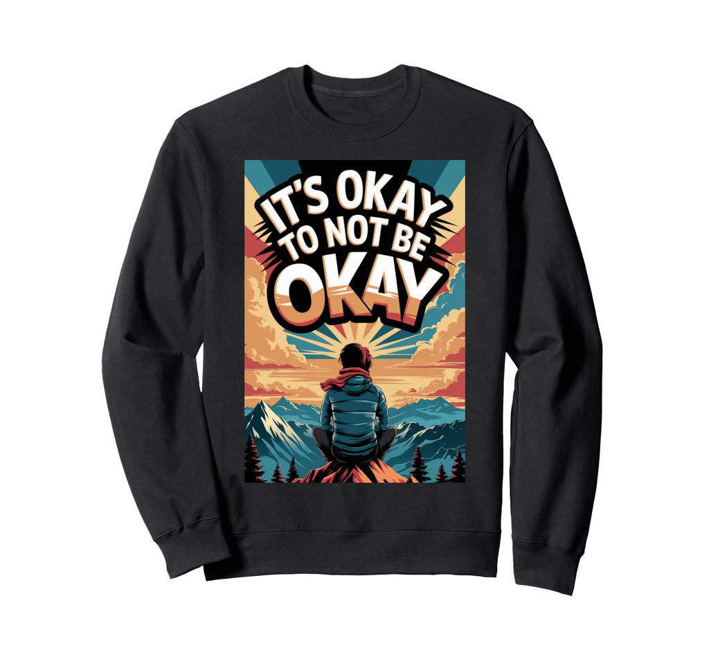Its Okay To Not Be Okay Mental Health Sweatshirt - Minimalist Print Unisex - T-Shirt, Sweatshirt, Hoodie