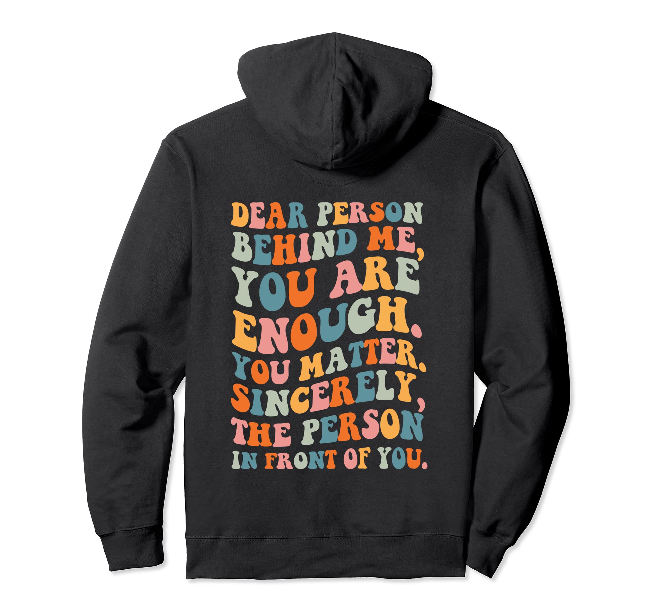 Dear Person Behind You Are Enough You Hoodie - Streetwear Style Unisex - T-Shirt, Sweatshirt, Hoodie
