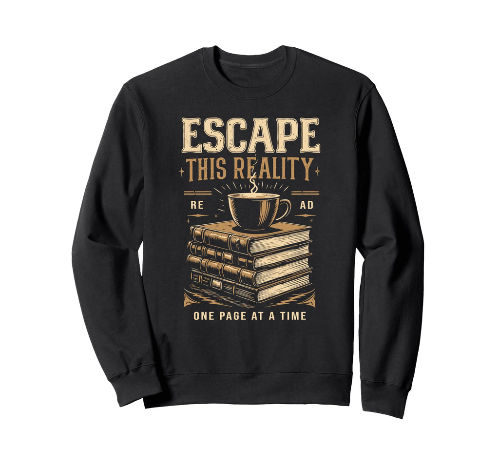 Escape This Reality Bibliophile One Sweatshirt - Unique Graphic Men Women - T-Shirt, Sweatshirt, Hoodie