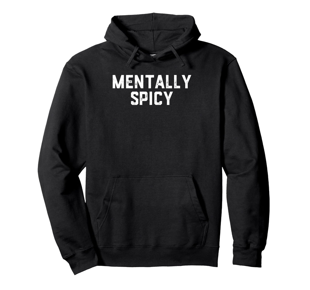 Mentally Spicy Hoodie - Aesthetic Graphic Unisex - T-Shirt, Sweatshirt, Hoodie
