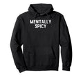 Mentally Spicy Hoodie - Aesthetic Graphic Unisex - T-Shirt, Sweatshirt, Hoodie
