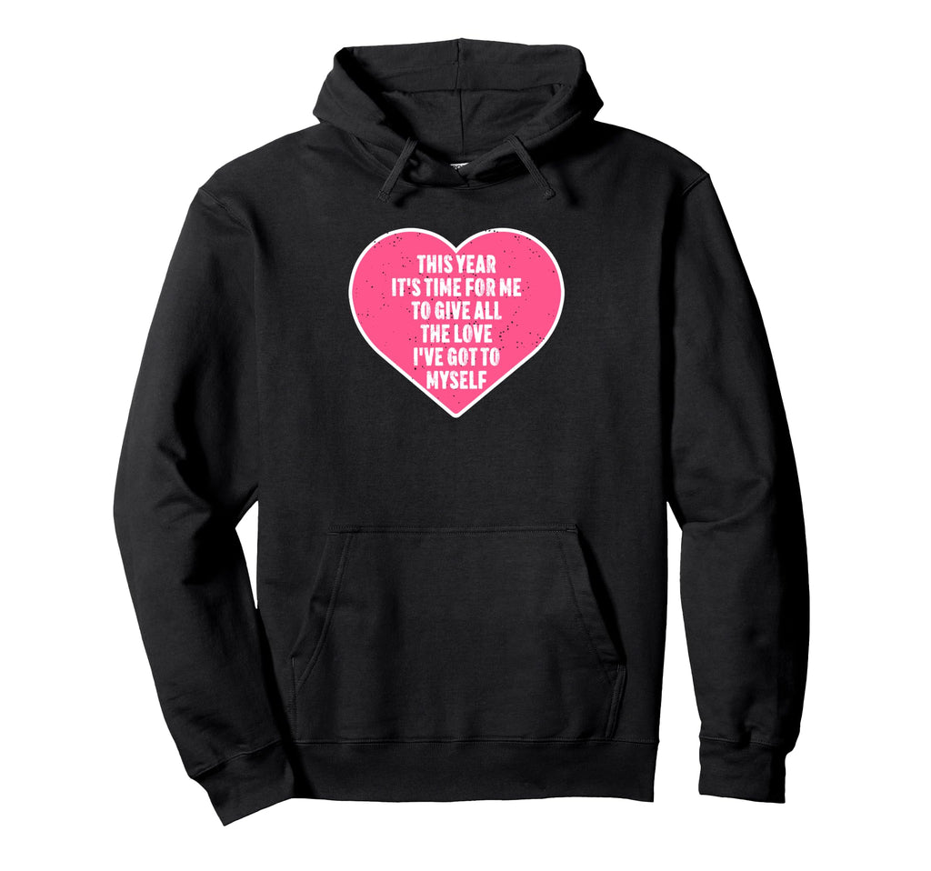 Self Love Valentines Day Positive Awareness Hoodie - Trendy Graphic Unisex - T-Shirt, Sweatshirt, Hoodie
