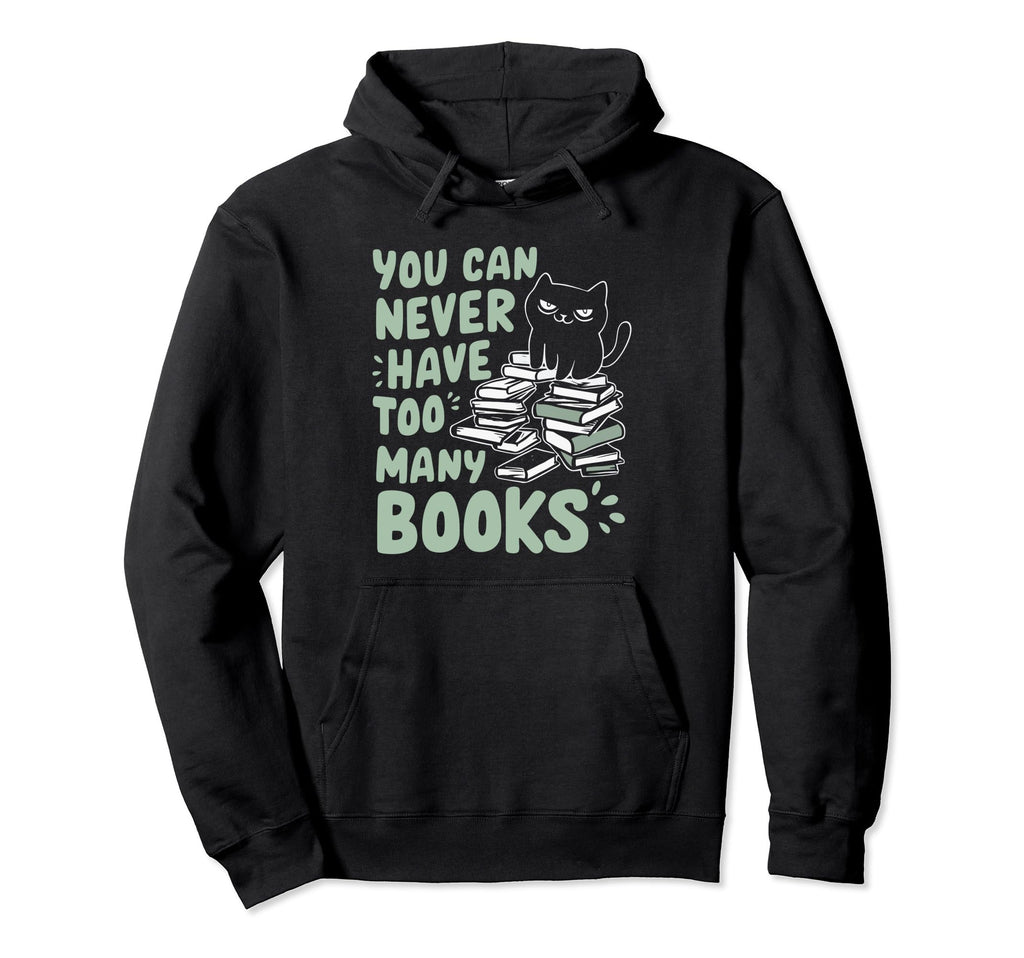 You Can Never Have Too Many Books Hoodie - Casual Everyday Wear for Adults - T-Shirt, Sweatshirt, Hoodie
