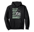 You Can Never Have Too Many Books Hoodie - Casual Everyday Wear for Adults - T-Shirt, Sweatshirt, Hoodie