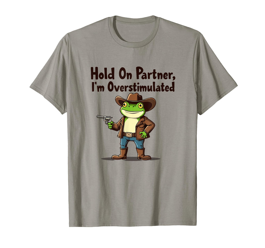 Hold Partner Im Overstimulated Cowboy T-Shirt - Unique Graphic Men Women - T-Shirt, Sweatshirt, Hoodie