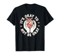 Mental Health Awareness Its Okay To T-Shirt - Fun Novelty Design Unisex - T-Shirt, Sweatshirt, Hoodie