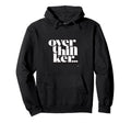 Overthinker Hoodie - Fun Novelty Design Unisex - T-Shirt, Sweatshirt, Hoodie