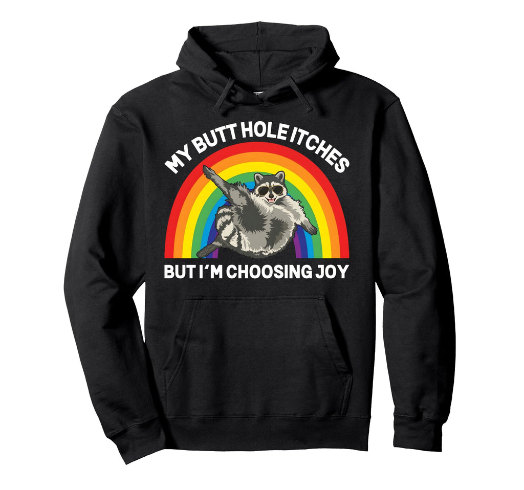Inappropriate Funny My Butt Hole Itches Hoodie - Novelty Apparel Unisex - T-Shirt, Sweatshirt, Hoodie