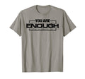 Funny You Are Enough T-Shirt - Fun Novelty Design Men Women - T-Shirt, Sweatshirt, Hoodie